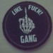 Like fuck gang!